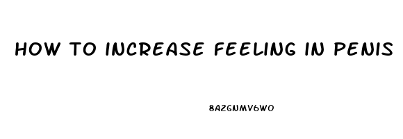 how to increase feeling in penis