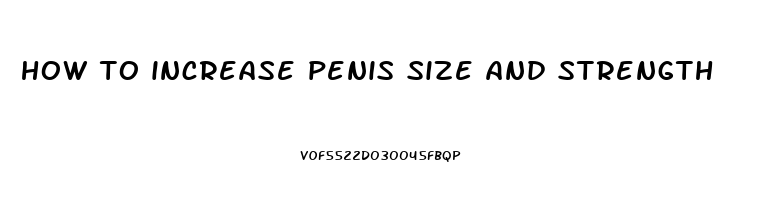 how to increase penis size and strength