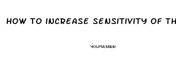 how to increase sensitivity of the penis