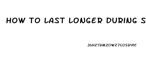 how to last longer during sex