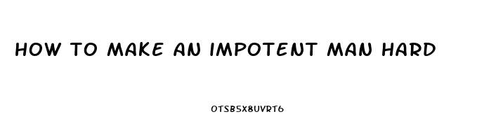 how to make an impotent man hard