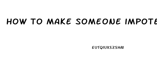 how to make someone impotent permanently