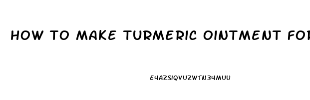 how to make turmeric ointment for erectile dysfunction