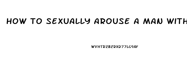 how to sexually arouse a man with erectile dysfunction