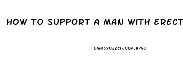 how to support a man with erectile dysfunction