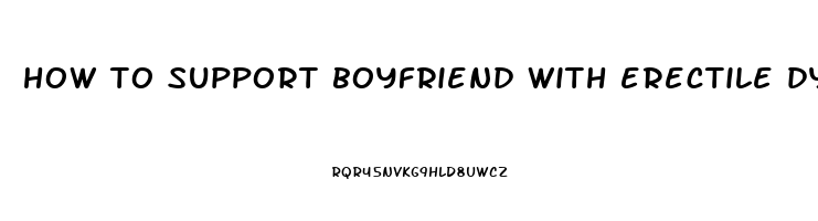 how to support boyfriend with erectile dysfunction