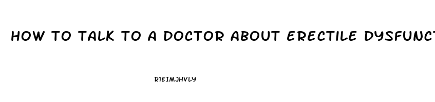 how to talk to a doctor about erectile dysfunction