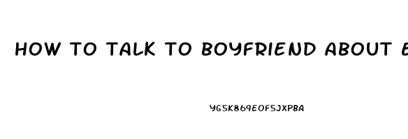 how to talk to boyfriend about erectile dysfunction