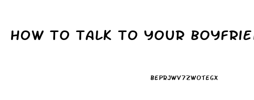 how to talk to your boyfriend about erectile dysfunction