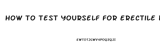 how to test yourself for erectile dysfunction