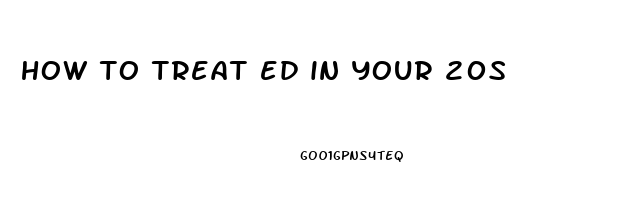 how to treat ed in your 20s