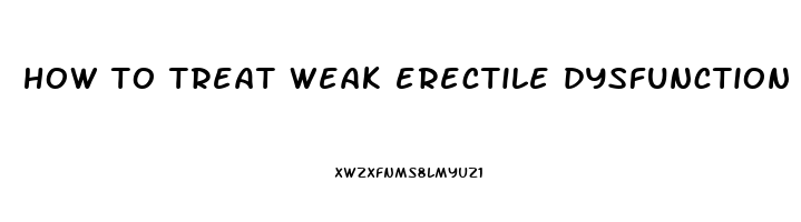 how to treat weak erectile dysfunction