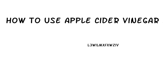 how to use apple cider vinegar for erectile dysfunction