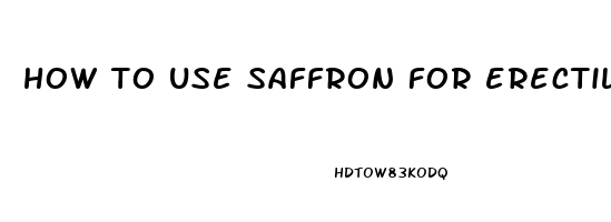 how to use saffron for erectile dysfunction