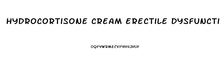 hydrocortisone cream erectile dysfunction