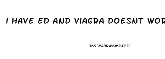 i have ed and viagra doesnt work