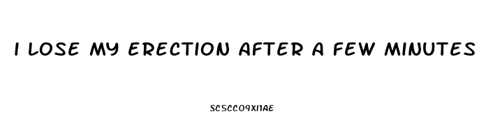 i lose my erection after a few minutes