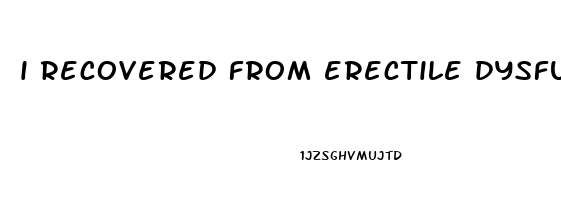 i recovered from erectile dysfunction