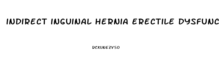 indirect inguinal hernia erectile dysfunction