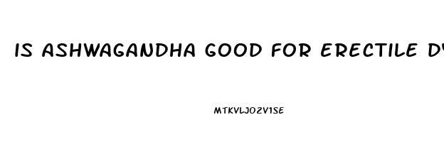 is ashwagandha good for erectile dysfunction