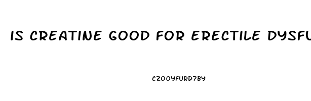 is creatine good for erectile dysfunction