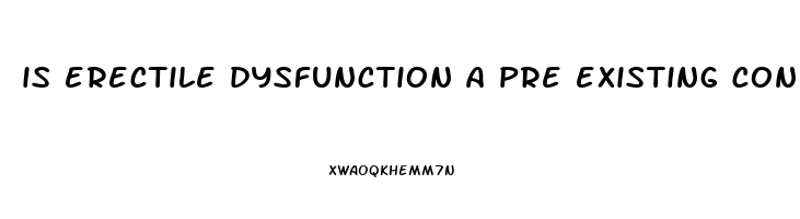is erectile dysfunction a pre existing condition
