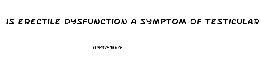 is erectile dysfunction a symptom of testicular cancer