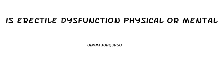 is erectile dysfunction physical or mental