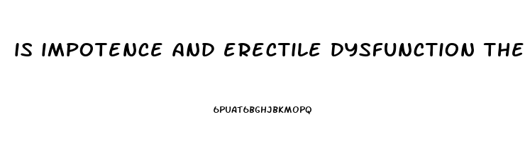 is impotence and erectile dysfunction the same