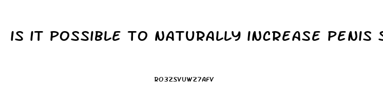 is it possible to naturally increase penis size