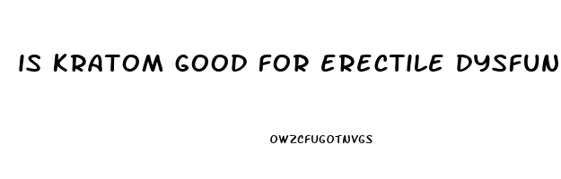 is kratom good for erectile dysfunction