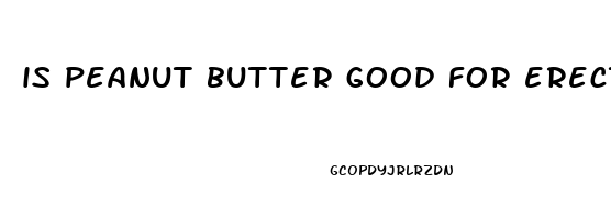 is peanut butter good for erectile dysfunction