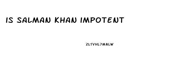 is salman khan impotent