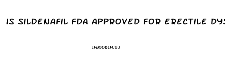 is sildenafil fda approved for erectile dysfunction