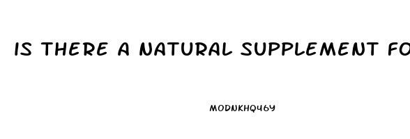 is there a natural supplement for erectile dysfunction