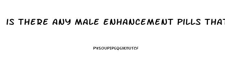 is there any male enhancement pills that work