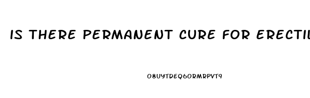 is there permanent cure for erectile dysfunction