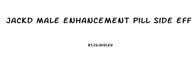 jackd male enhancement pill side effects