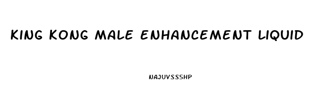 king kong male enhancement liquid