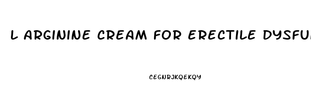 l arginine cream for erectile dysfunction