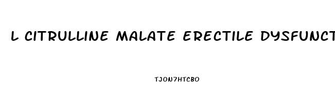 l citrulline malate erectile dysfunction