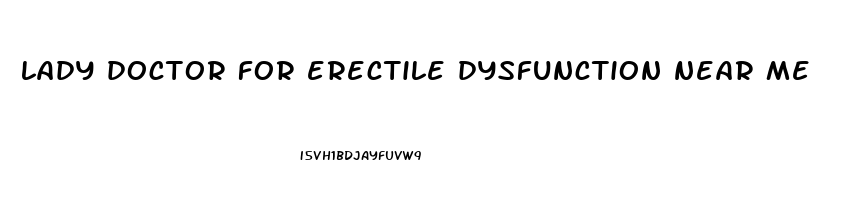 lady doctor for erectile dysfunction near me