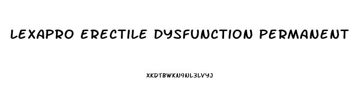 lexapro erectile dysfunction permanent