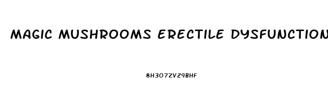 magic mushrooms erectile dysfunction