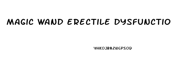 magic wand erectile dysfunction