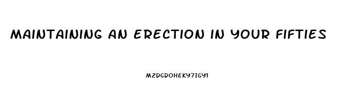 maintaining an erection in your fifties