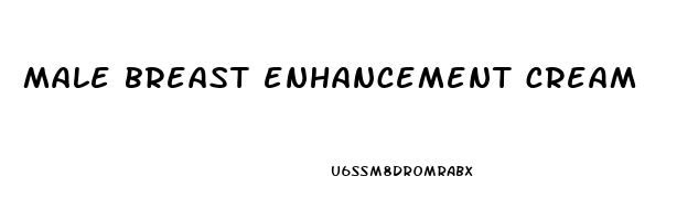 male breast enhancement cream