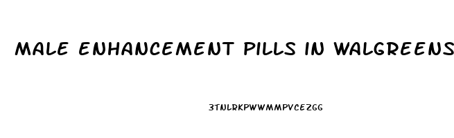 male enhancement pills in walgreens