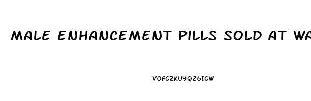 male enhancement pills sold at walmart