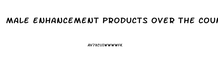 male enhancement products over the counter